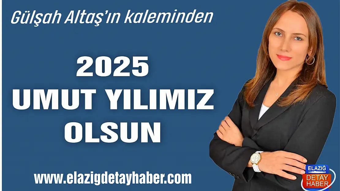 2025 UMUT YILIMIZ OLSUN