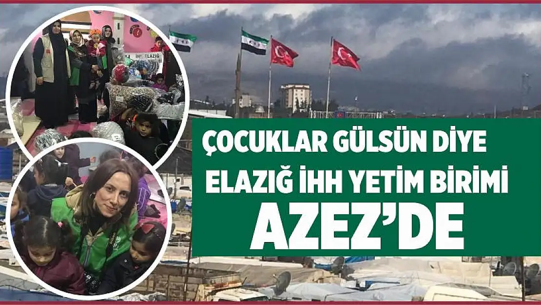 ELAZIĞ İHH YETİM BİRİMİ AZEZ'DE