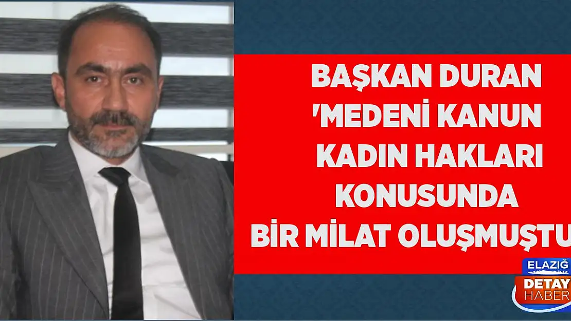 Başkan Duran 'Medeni Kanun Kadın Hakları Konusunda Bir Milat Oluşmuştur'