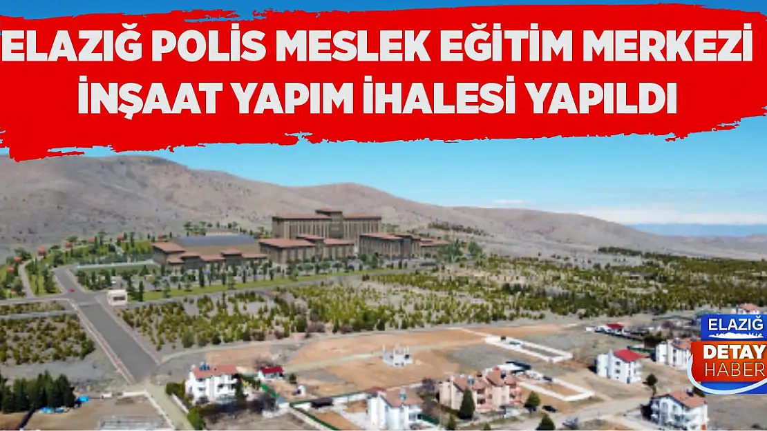 Elazığ Polis Meslek Eğitim Merkezi İnşaat Yapım İhalesi Yapıldı