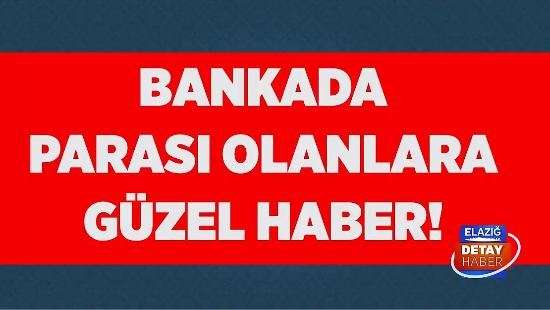 Bankada parası olanlara güzel haber!