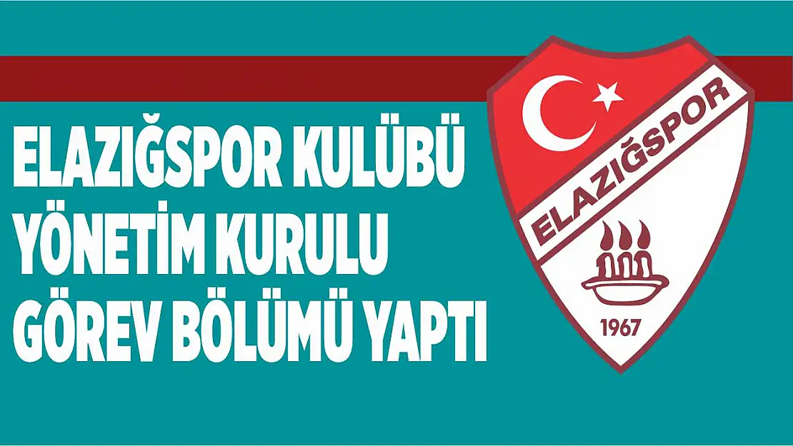 Elazığspor Kulübü Yönetim Kurulu Görev Bölümü Yaptı