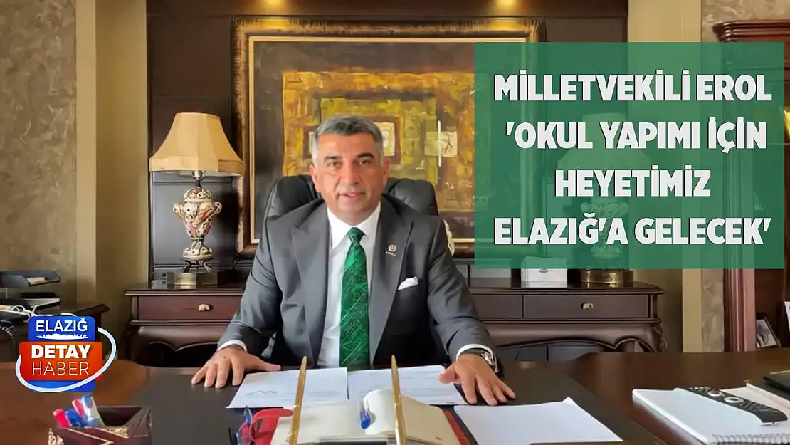 Milletvekili Erol 'Okul Yapımı İçin Heyetimiz Elazığ'a Gelecek'