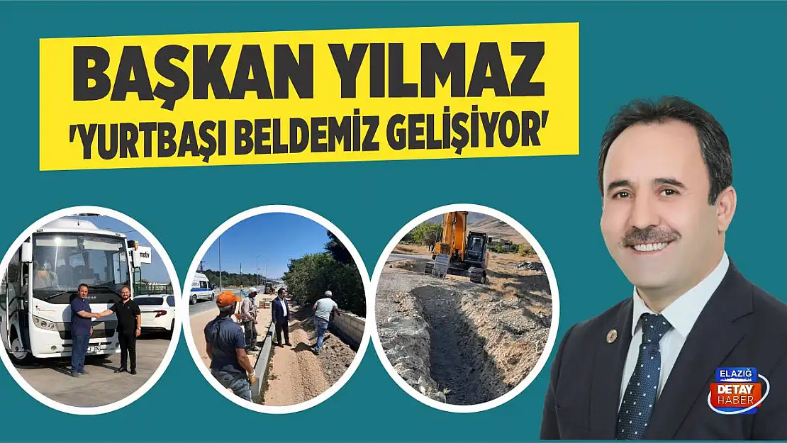 Başkan Yılmaz 'Yurtbaşı Beldemiz Gelişiyor'