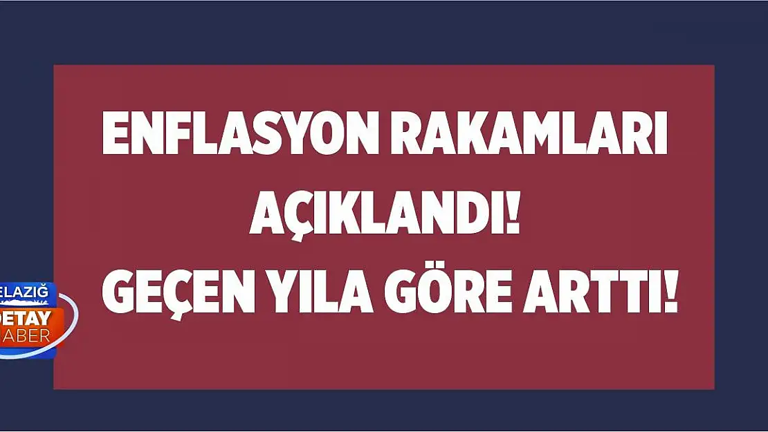 Enflasyon rakamları açıklandı! Geçen yıla göre arttı!