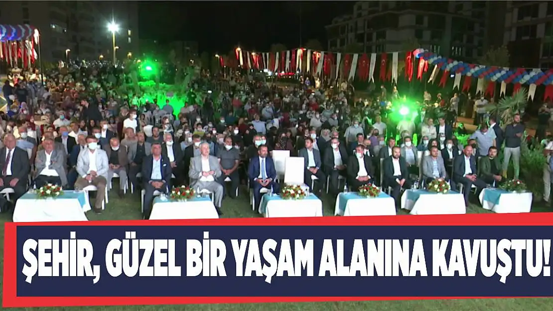 Şehir, güzel bir yaşam alanına kavuştu!