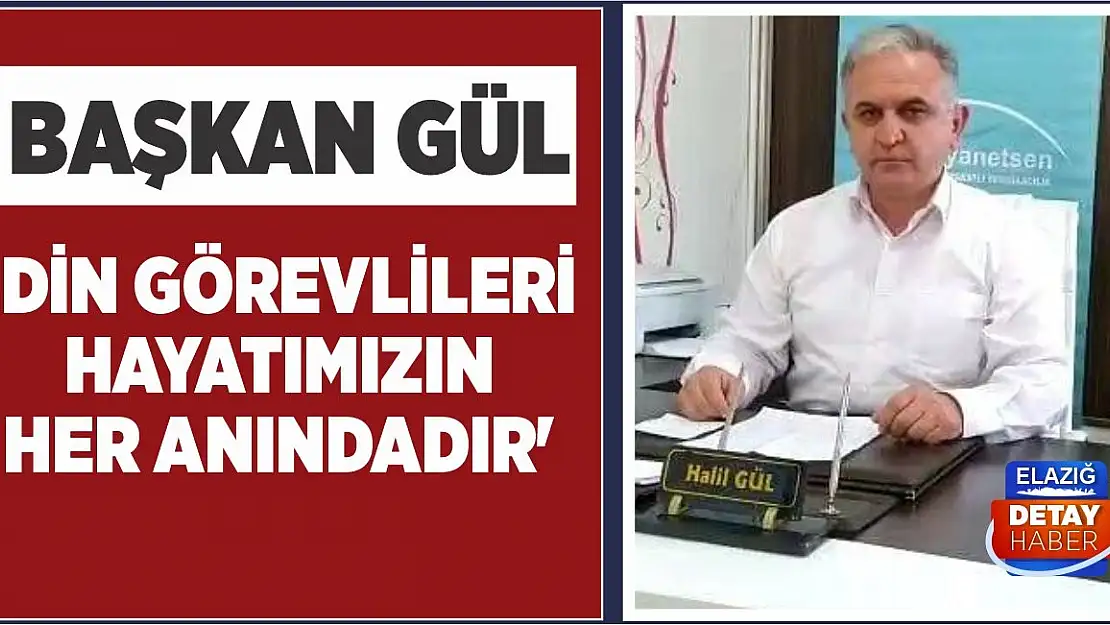 Gül 'Din Görevlileri Hayatımızın Her Anındadır'