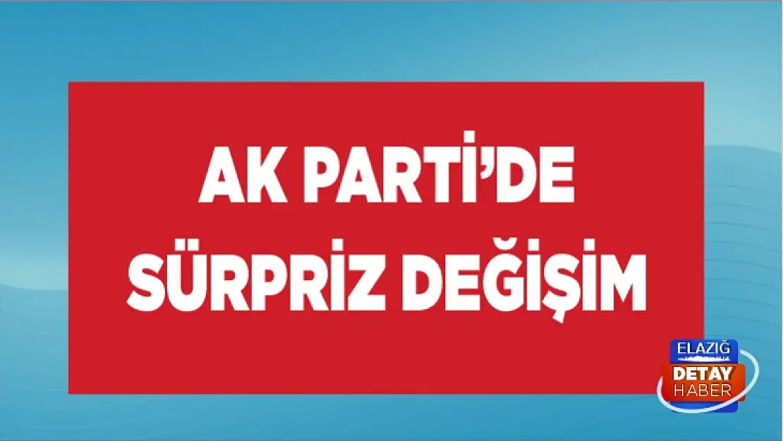 AK Parti'de sürpriz değişim! 