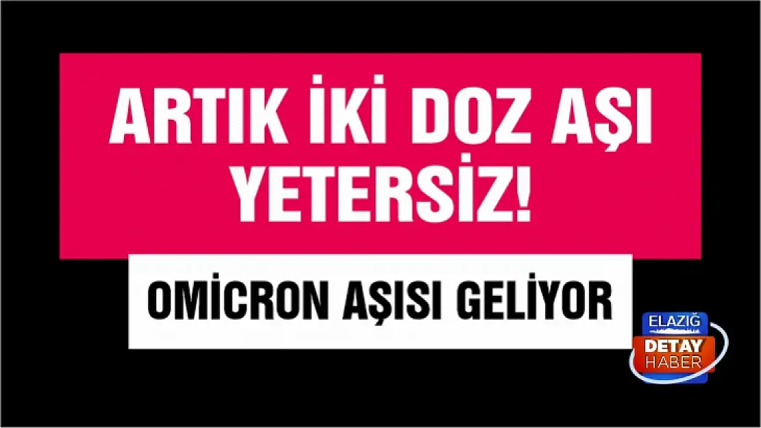 Artık iki doz aşı yetersiz! Omicron aşısı geliyor