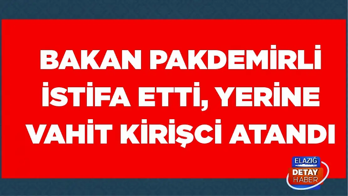 Bakan Pakdemirli istifa etti, yerine Vahit Kirişci atandı