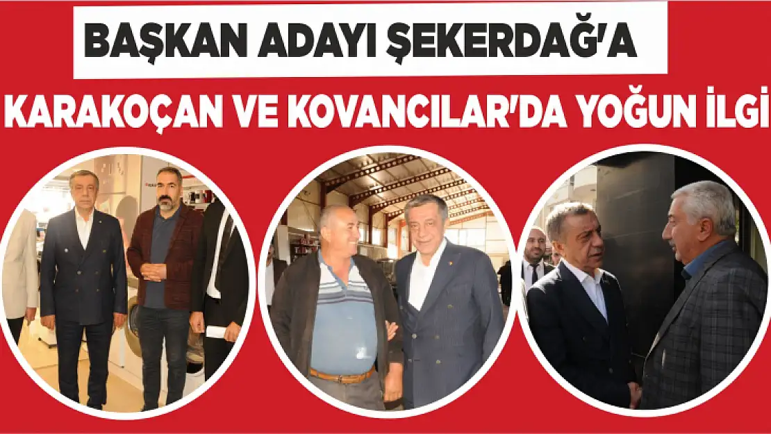 Başkan Adayı Şekerdağ'a Karakoçan ve Kovancılar'da yoğun ilgi