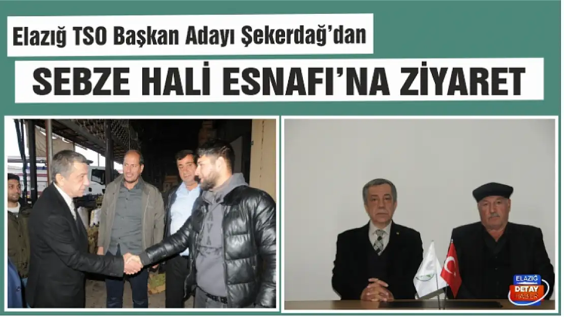 Başkan Adayı Şekerdağ'dan Sebze Hali esnafına ziyaret