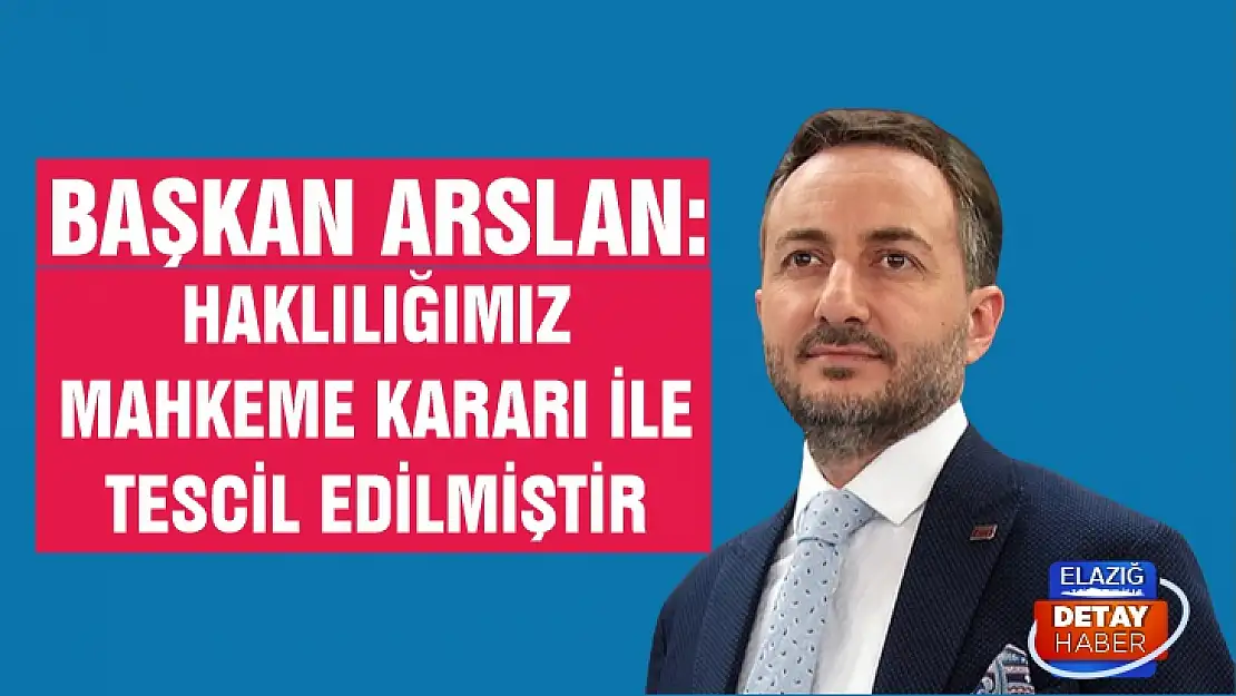 Başkan Arslan: Haklılığımız mahkeme kararı ile tescil edilmiştir 