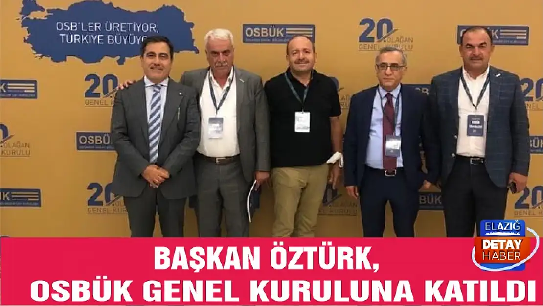 Başkan Öztürk, OSBÜK genel kuruluna katıldı 