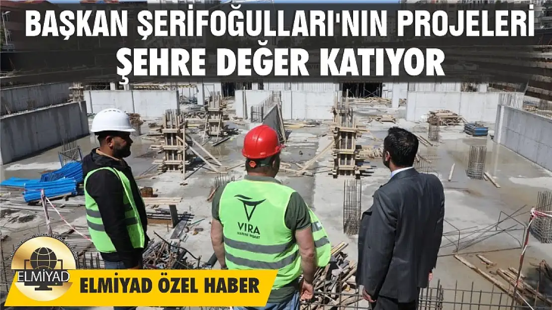 Başkan Şerifoğulları'nın projeleri şehre değer katıyor