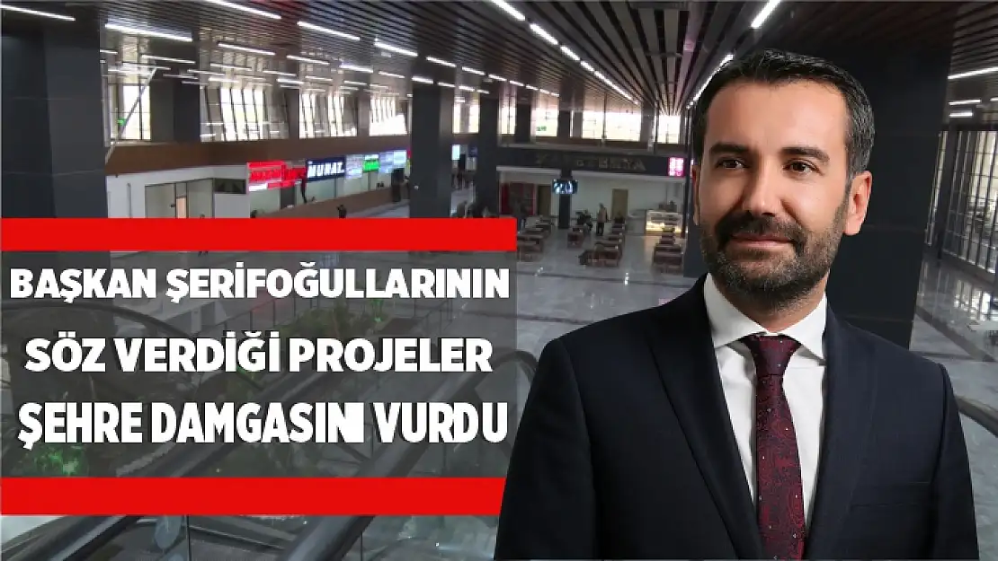 BAŞKAN ŞERİFOĞULLARININ SÖZ VERDİĞİ PROJELER, ŞEHRE DAMGASINI VURDU