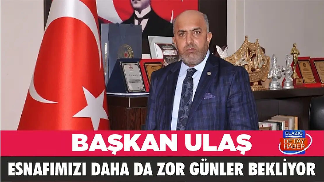 Başkan Ulaş: Esnafımızı daha da zor günler bekliyor