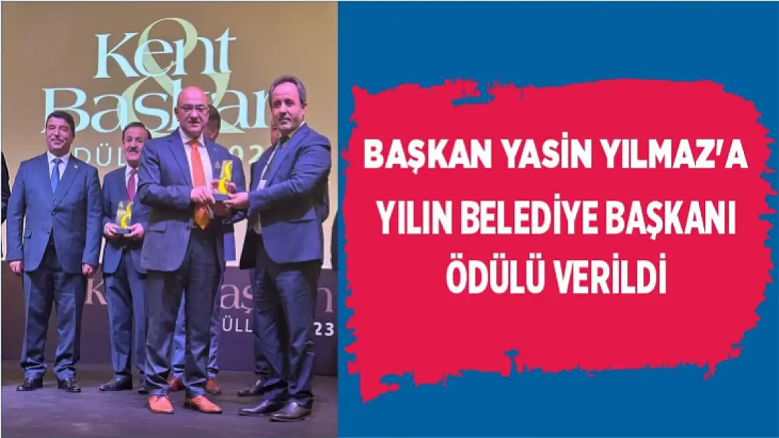 BAŞKAN YASİN YILMAZ'A YILIN BELEDİYE BAŞKANI ÖDÜLÜ VERİLDİ