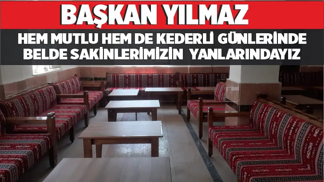 Başkan Yasin Yılmaz: Belde sakinlerimizin hem mutlu hem de kederli anlarında yanlarındayız