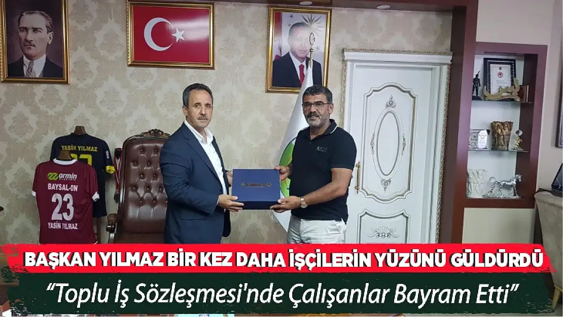 BAŞKAN YILMAZ BİR KEZ DAHA İŞÇİLERİN YÜZÜNÜ GÜLDÜRDÜ