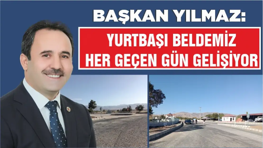 Başkan Yılmaz: Yurtbaşı beldemiz her geçen gün gelişiyor