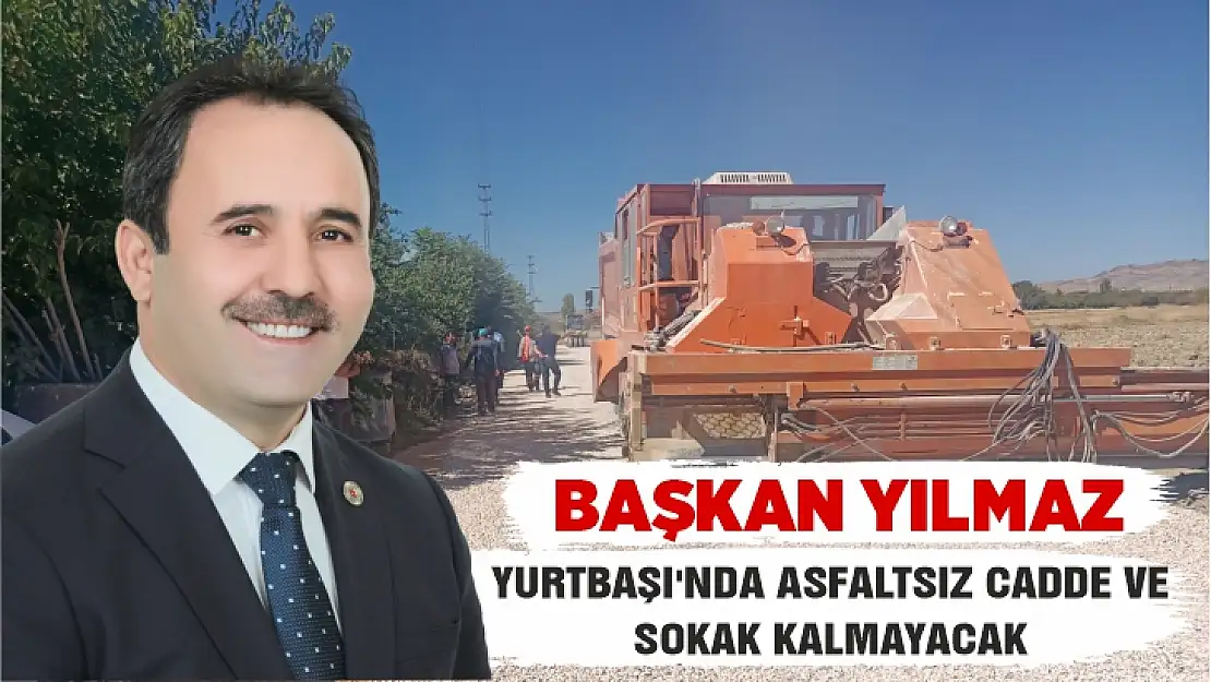 Başkan Yılmaz: Yurtbaşı'nda asfaltsız cadde ve sokak kalmayacak