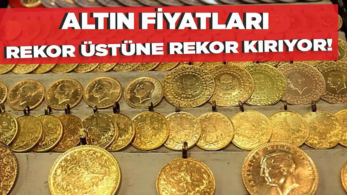 Altın fiyatları rekor üstüne rekor kırıyor!