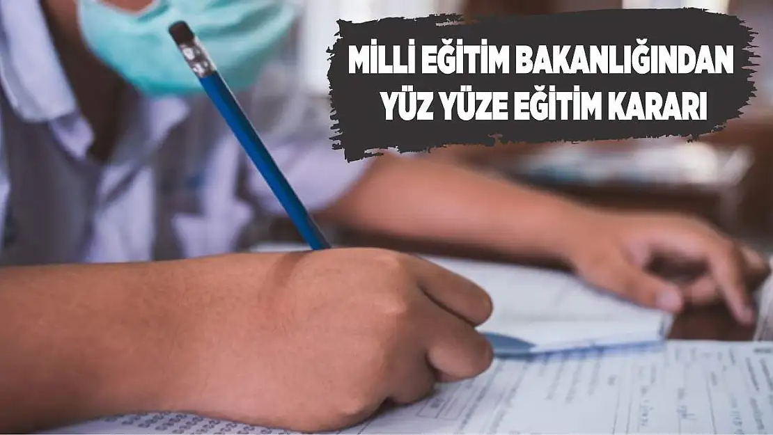  Milli Eğitim Bakanlığından yüz yüze eğitim kararı