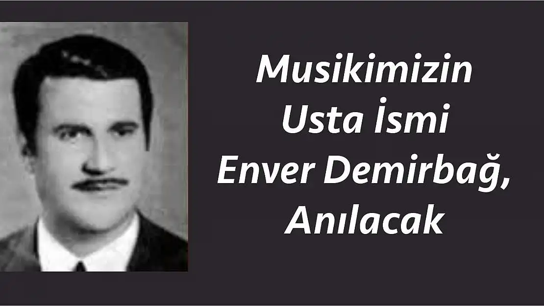 Musikimizin Usta İsmi Enver Demirbağ, Mezarı Başında Anılacak