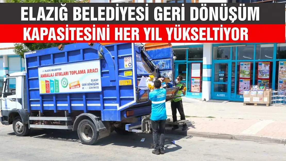 Elazığ Belediyesi Geri Dönüşüm Kapasitesini Her Yıl Yükseltiyor