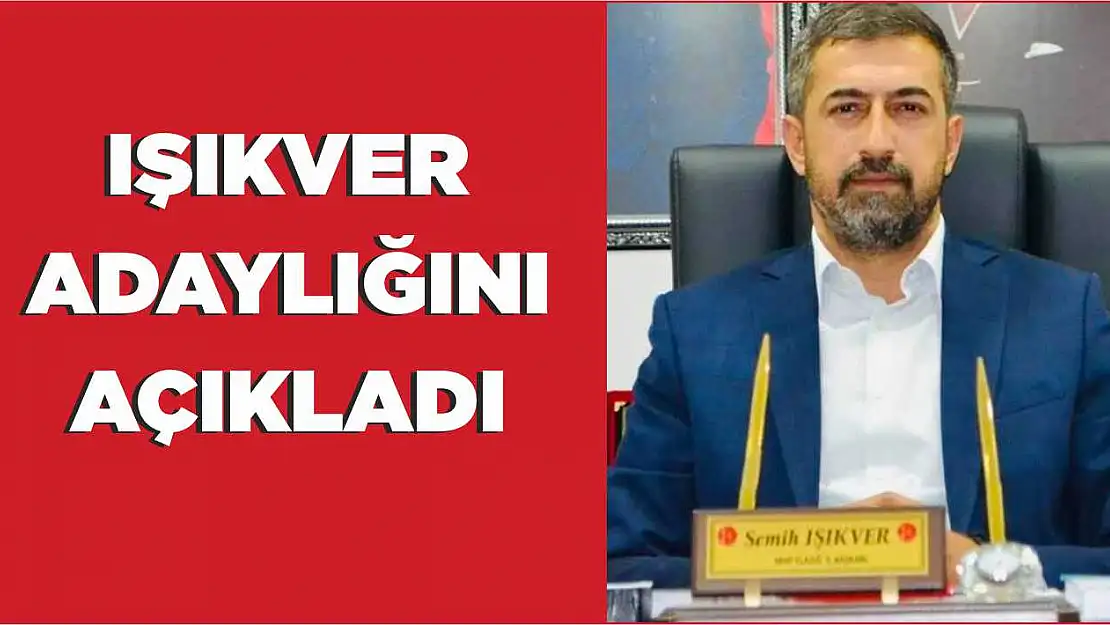 Işıkver, İl Başkanlığına Aday Olduğunu Açıkladı