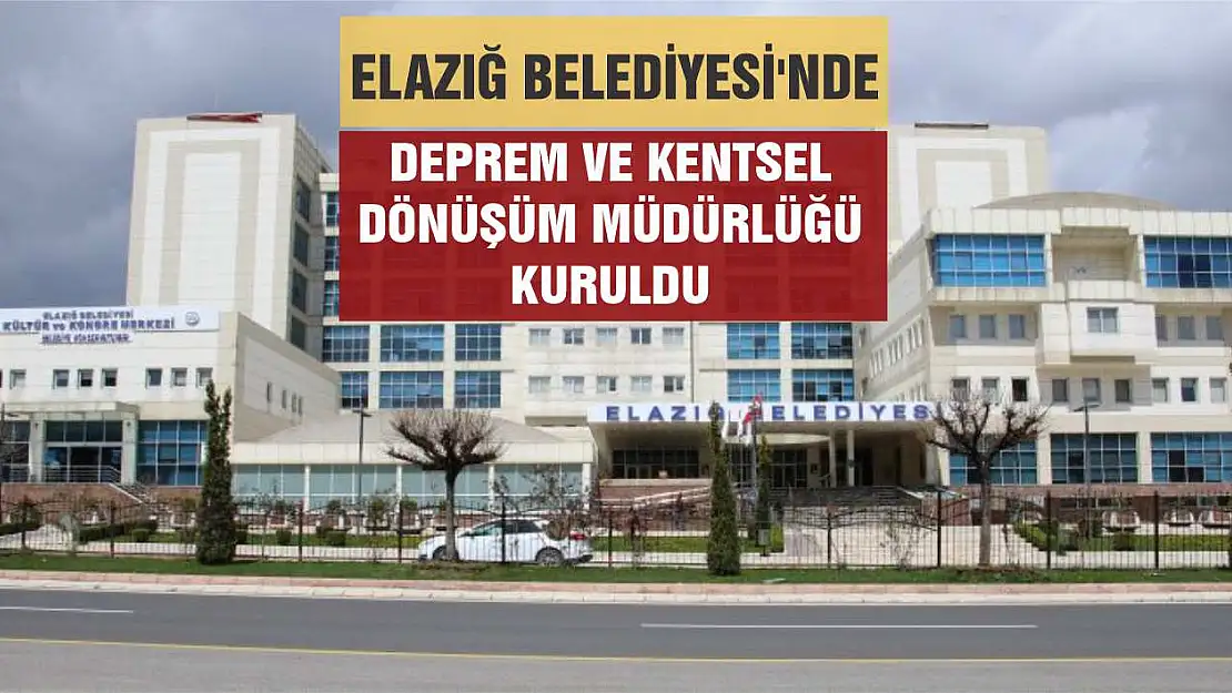 Elazığ Belediyesi'nde Yeni Bir Müdürlük Kuruldu