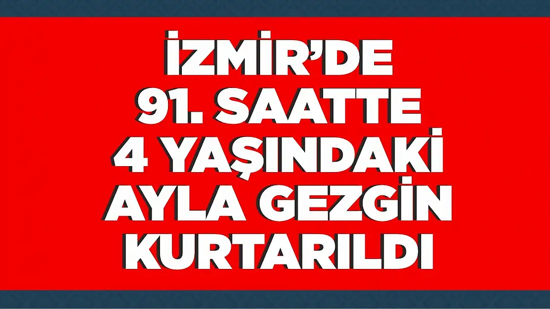 İzmir depreminde 91 saat sonra mucize!