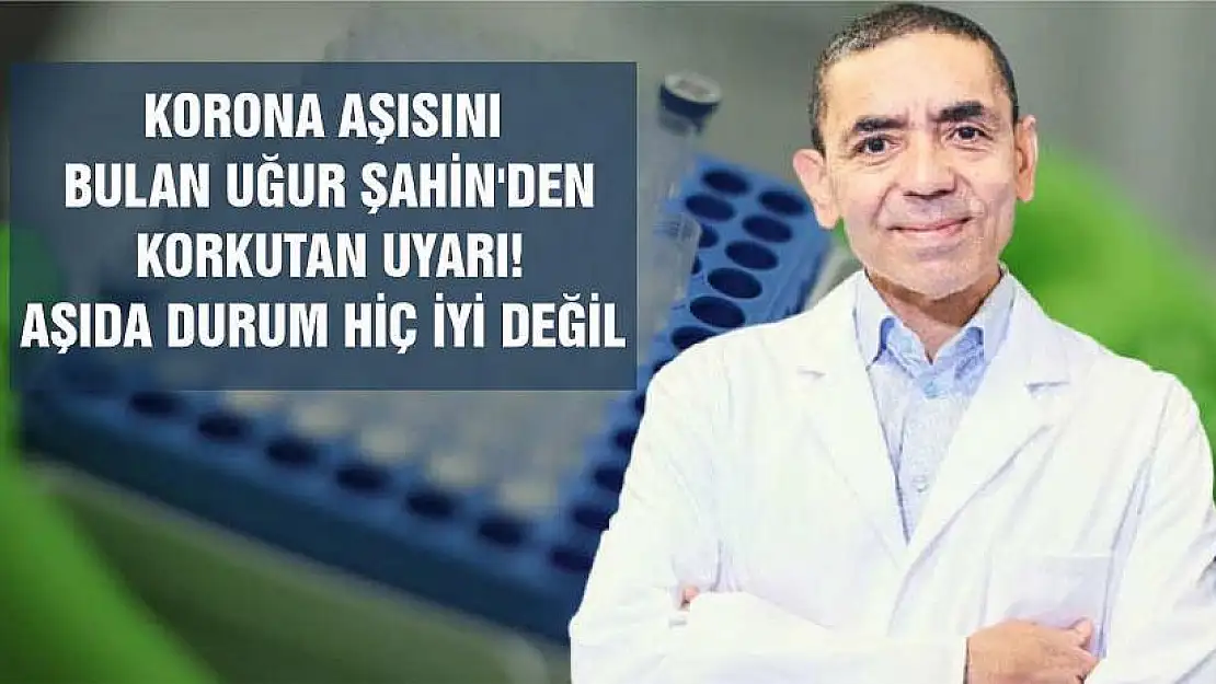 Korona Aşısını Bulan Uğur Şahin'den Korkutan Uyarı! Aşıda Durum Hiç İyi Değil