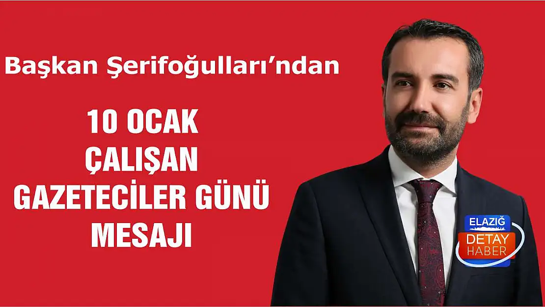 Başkan Şerifoğulları'ndan 10 Ocak Çalışan Gazeteciler Günü Mesajı