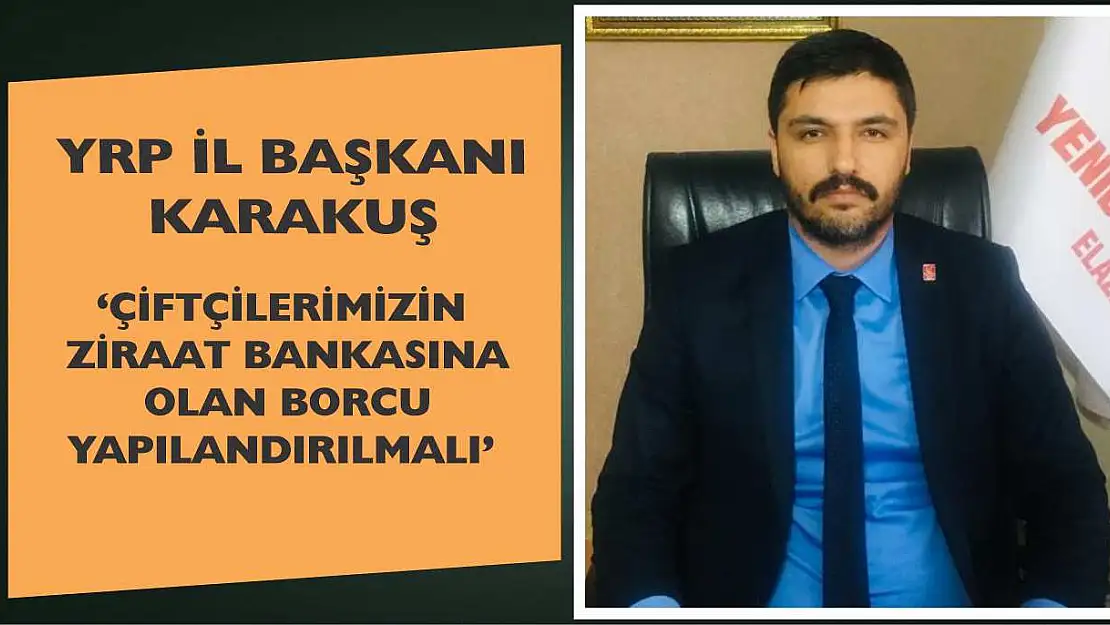 İl Başkanı Karakuş 'Çiftçilerimizin Ziraat Bankasına Olan Borcu Yapılandırılmalı'