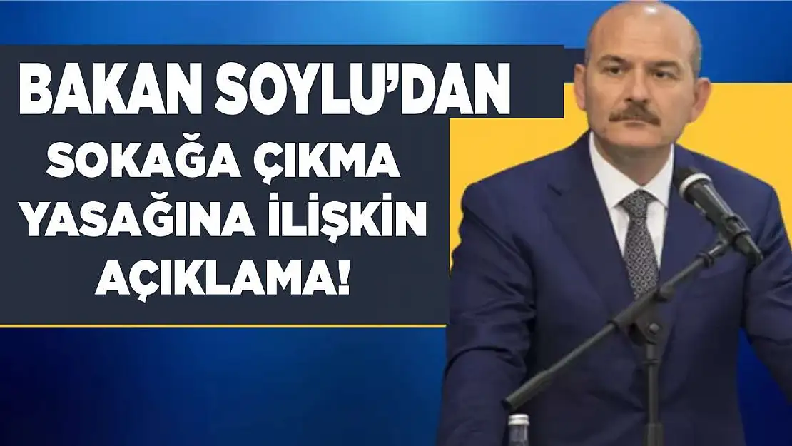 Bakan Süleyman Soylu'dan sokağa çıkma yasağına ilişkin açıklama!