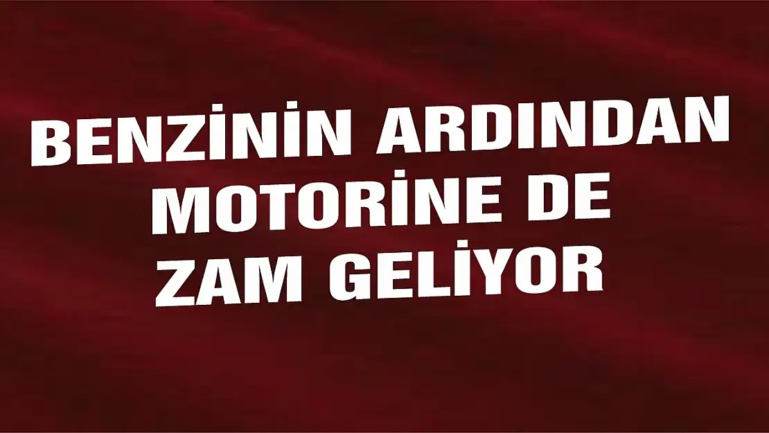 Motorine zam bekleniyor