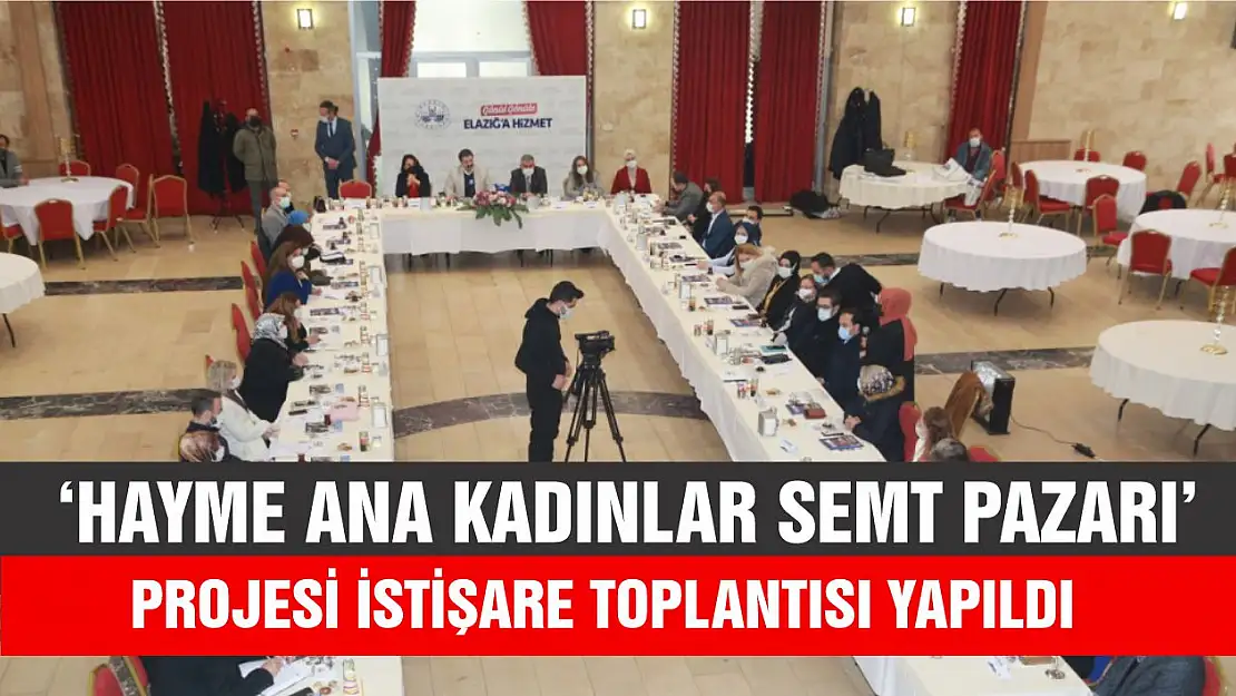 'Hayme Ana Kadınlar Semt Pazarı' Projesi İstişare Toplantısı Yapıldı