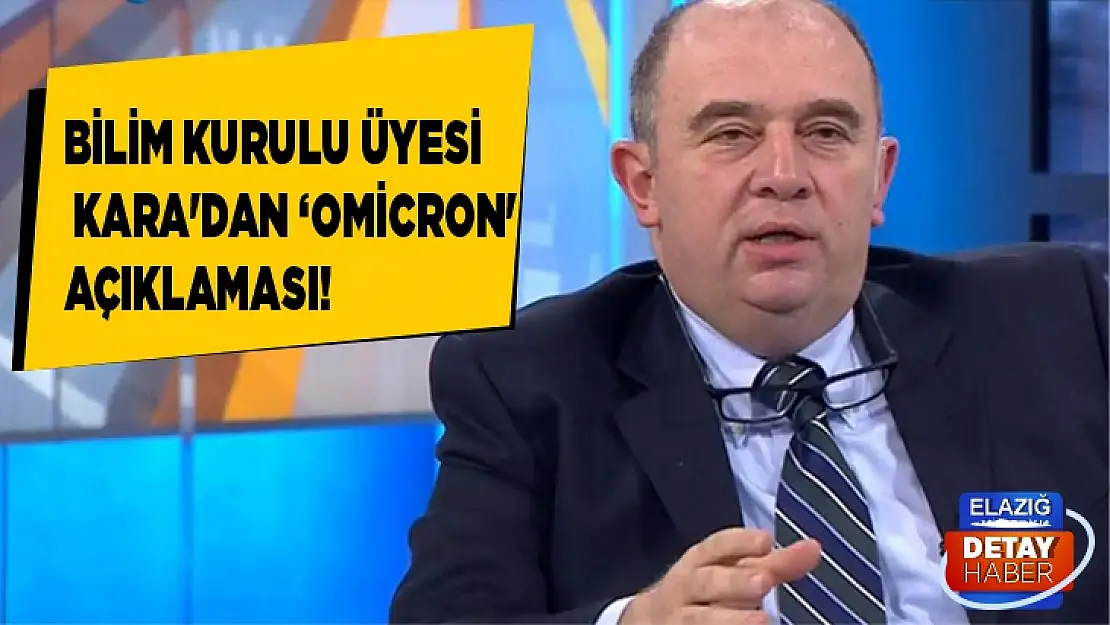 Bilim Kurulu üyesi Kara'dan 'Omicron' açıklaması!