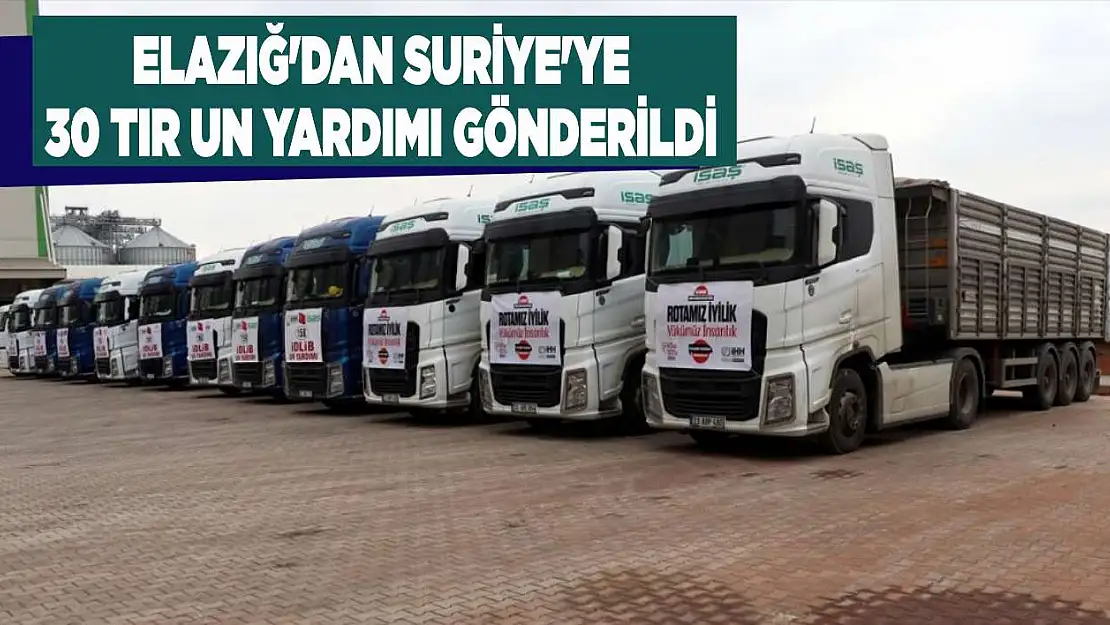 Elazığ'dan Suriye'ye 30 Tır Un Yardımı Gönderildi