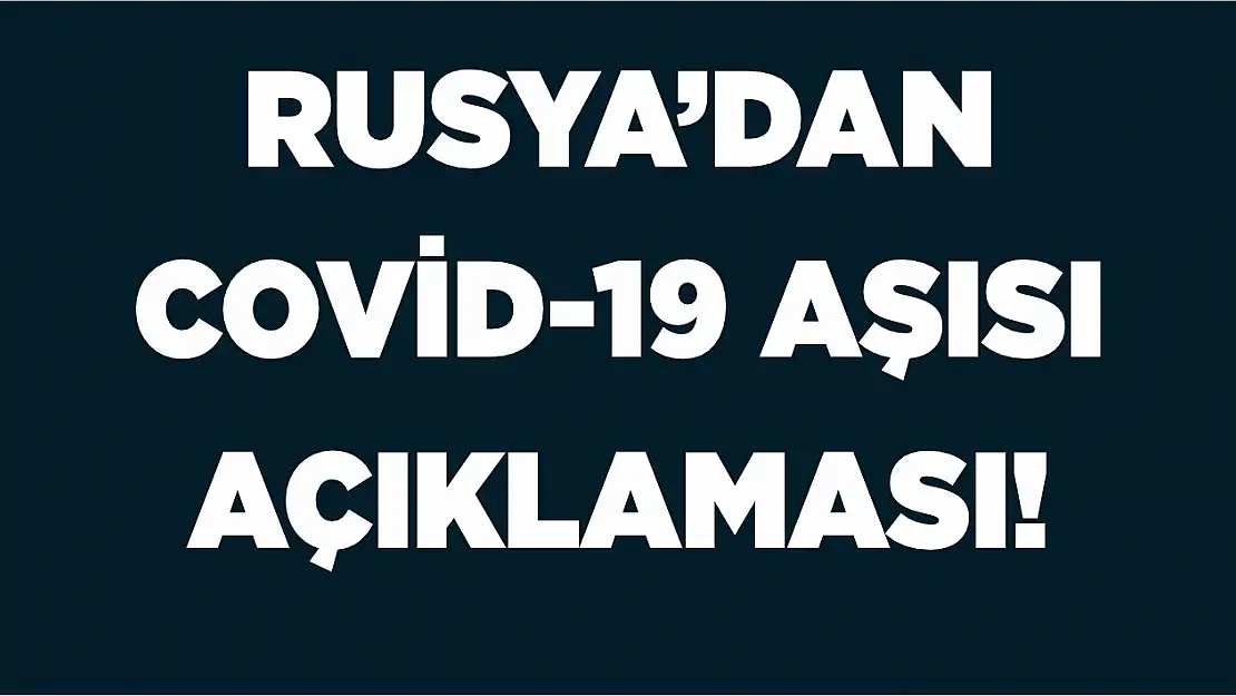 Rusya'dan Covid-19 aşısı açıklaması 