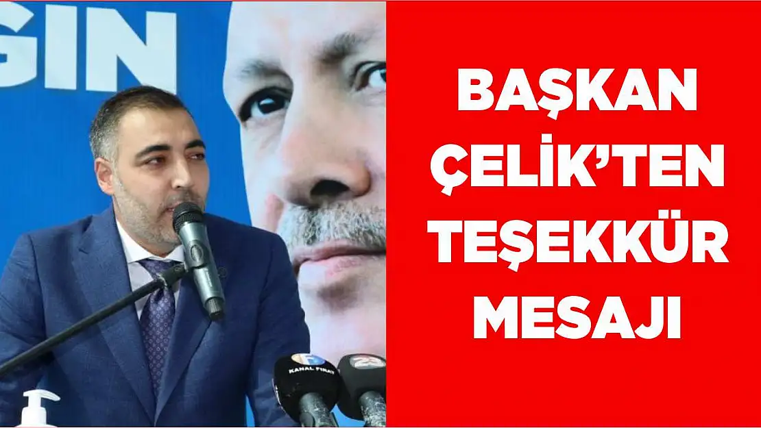 Merkez İlçe Başkanı Ömer Faruk Çelik'ten Teşekkür Mesajı