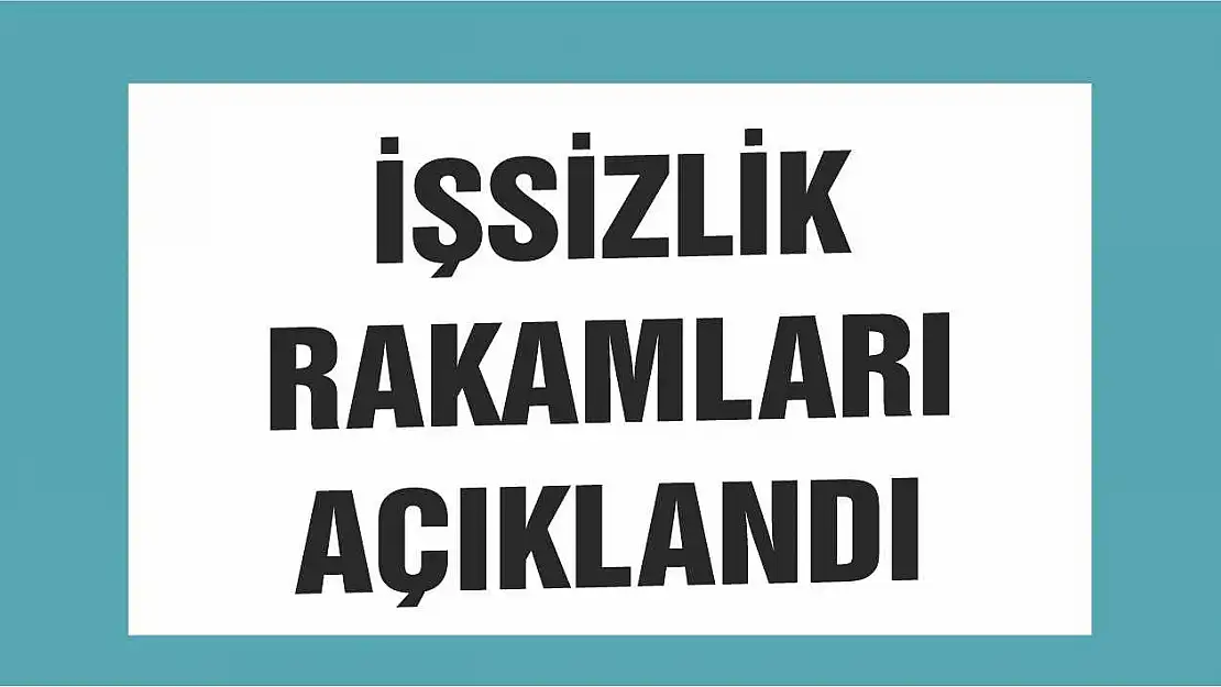 İşsizlik rakamları açıklandı!