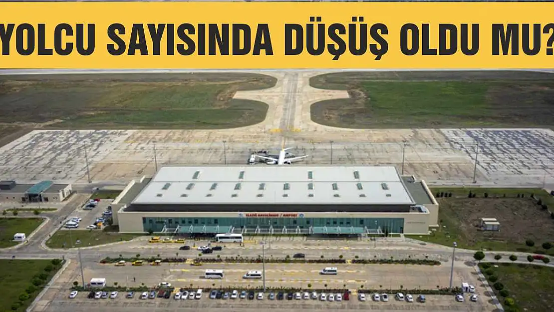 Elazığ Havalimanı'nın yolcu sayısında düşüş oldu mu?