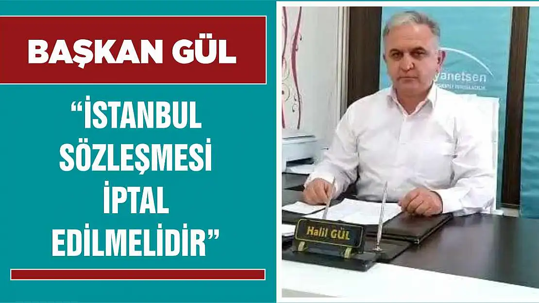 Başkan Gül 'İstanbul Sözleşmesi İptal Edilmelidir'