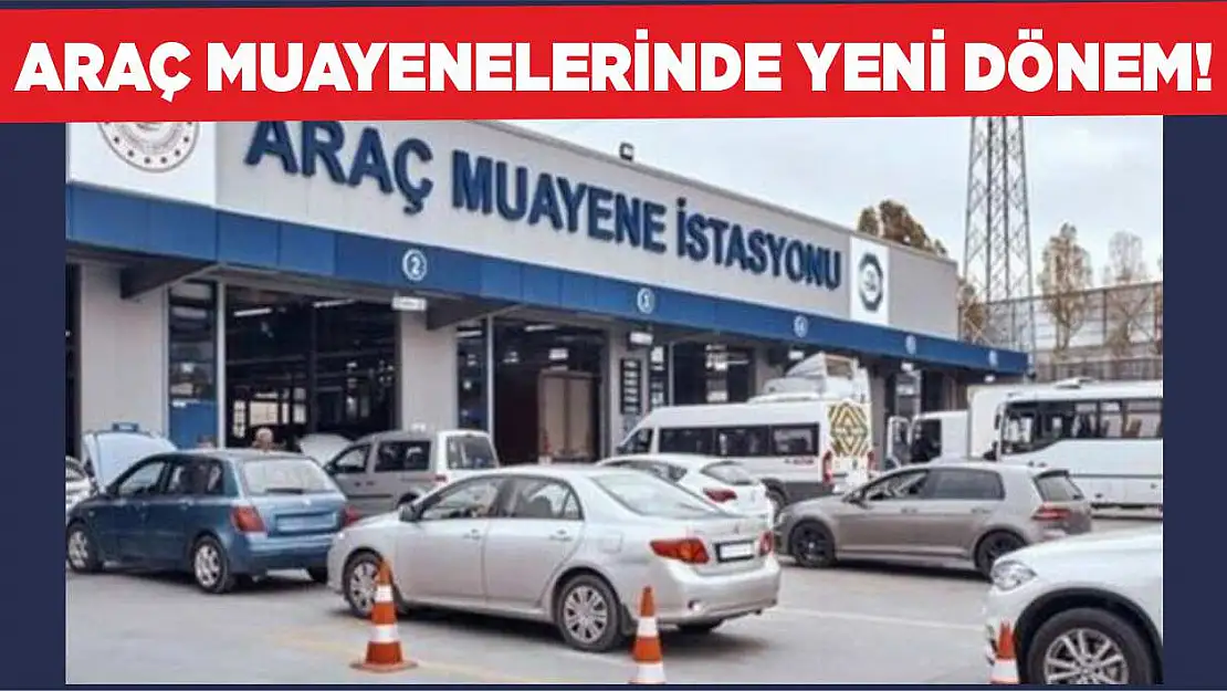 Araç muayenelerinde yeni dönem!