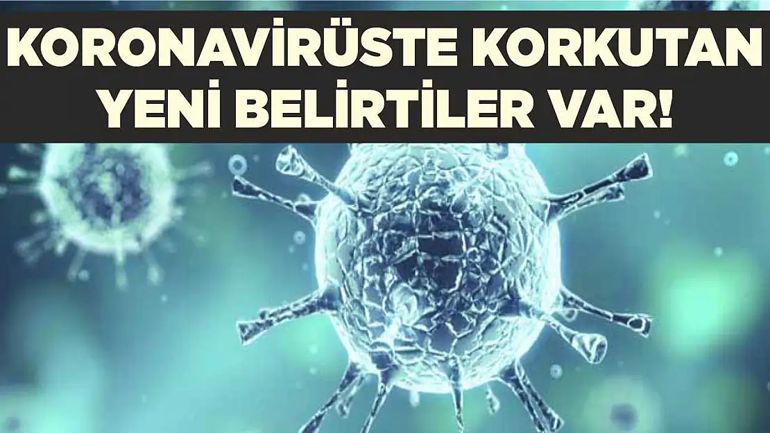 Koronavirüste korkutan yeni belirtiler var!