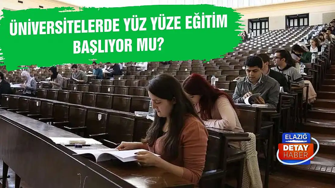 Üniversitelerde yüz yüze eğitim başlıyor mu?