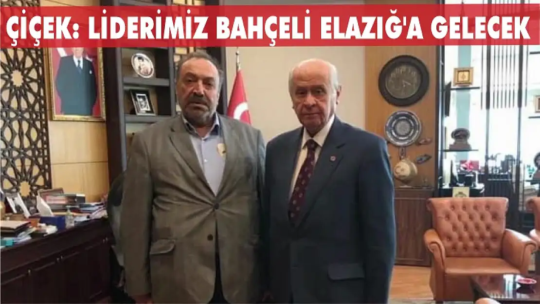 Çiçek: Liderimiz Bahçeli Elazığ'a gelecek 